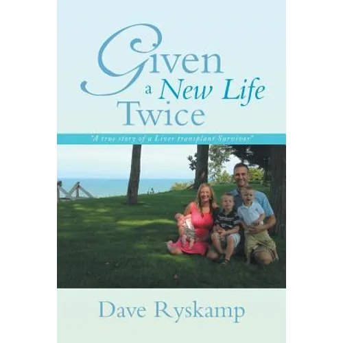 Given a New Life Twice: A True Story of a Liver Transplant Survivor - Paperback