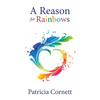 A Reason for Rainbows - Hardcover