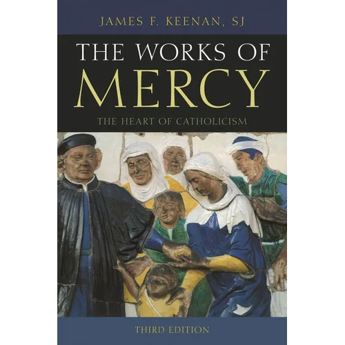 The Works of Mercy: The Heart of Catholicism - Paperback