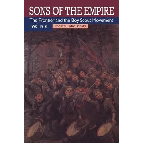 Sons of the Empire: The Frontier and the Boy Scout Movement, 1890-1918 - Paperback