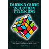 Rubiks Cube Solution for Kids: A Simple 7 Step Beginners Guide to Solving the Rubik's Cube Puzzle with Logic - Paperback