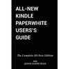 All-New Kindle Paperwhite User's Guide: THE COMPLETE ALL-NEW EDITION: The Ultimate Manual To Set Up, Manage Your E-Reader, Advanced Tips And Tricks - Paperback