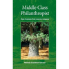 Middle Class Philanthropist: How Anyone Can Leave a Legacy - Paperback