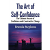 The Art of Self-Confidence: The Ultimate Secrets of Confidence and Constructive Change - Paperback