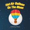 Hot Air Balloon On The Moon: A Rhyming Picture Book - Paperback