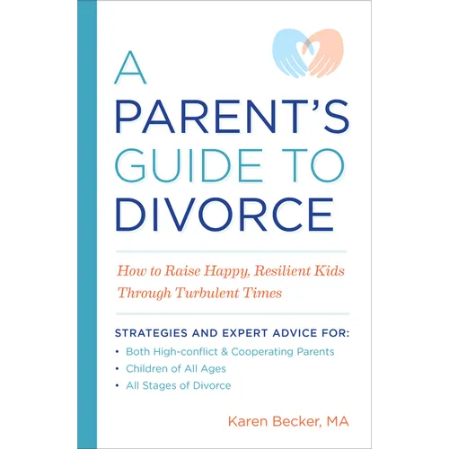 A Parent's Guide to Divorce: How to Raise Happy, Resilient Kids Through Turbulent Times - Paperback
