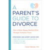 A Parent's Guide to Divorce: How to Raise Happy, Resilient Kids Through Turbulent Times - Paperback