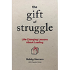 The Gift of Struggle: Life-Changing Lessons about Leading - Hardcover