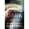 Bringing Your Shadow Out of the Dark: Breaking Free from the Hidden Forces That Drive You - Paperback
