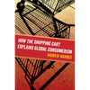 How the Shopping Cart Explains Global Consumerism - Paperback