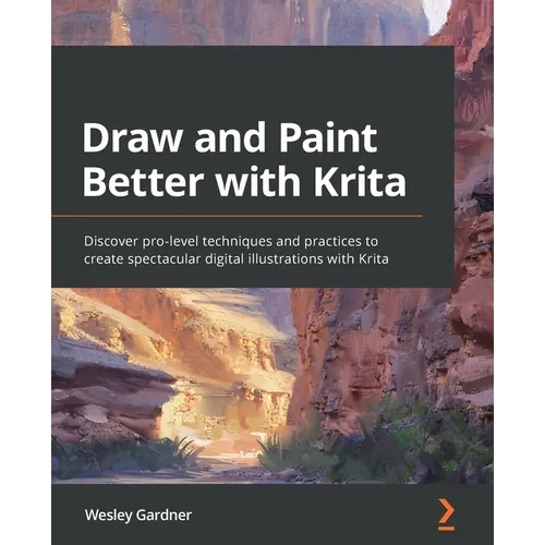 Draw and Paint Better with Krita: Discover pro-level techniques and practices to create spectacular digital illustrations with Krita - Paperback
