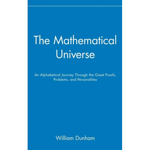 The Mathematical Universe: An Alphabetical Journey Through the Great Proofs, Problems, and Personalities - Hardcover