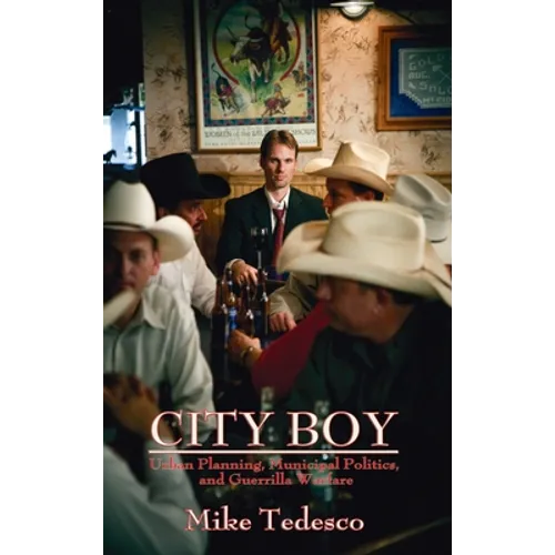 City Boy: Urban Planning, Municipal Politics, and Guerrilla Warfare - Hardcover