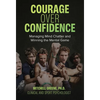 Courage over Confidence: Managing Mind Chatter and Winning the Mental Game - Hardcover