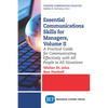 Essential Communications Skills for Managers, Volume II: A Practical Guide for Communicating Effectively with All People in All Situations - Paperback