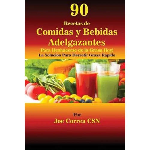 90 Recetas de Comidas y Bebidas Adelgazantes Para Deshacerse de la Grasa Hoy: La Solucion Para Derretir Grasa Rapido - Paperback