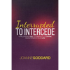 Interrupted To Intercede: Challenging You To Embrace The Divine Disruptions In Your Life - Paperback