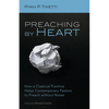 Preaching by Heart: How a Classical Practice Helps Contemporary Pastors to Preach Without Notes - Paperback