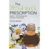 The Yeshua Prescription: Book 1-Self Healing with Christian Healing Oils(TM) - Hardcover