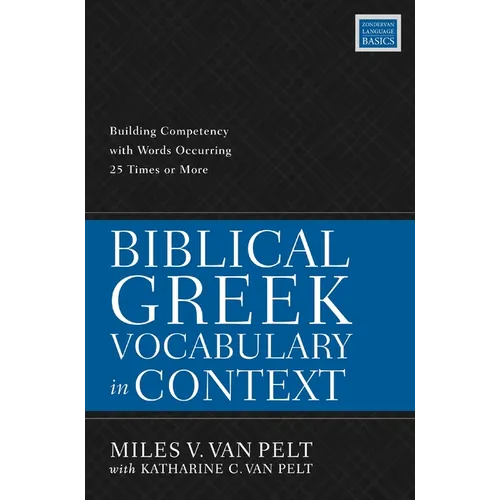 Biblical Greek Vocabulary in Context: Building Competency with Words Occurring 25 Times or More - Paperback
