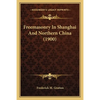 Freemasonry In Shanghai And Northern China (1900) - Paperback