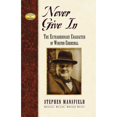 Never Give in: The Extraordinary Character of Winston Churchill - Hardcover