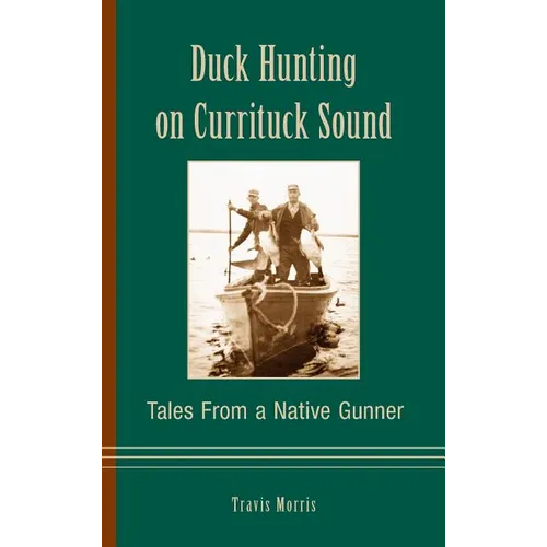 Duck Hunting on Currituck Sound: Tales from a Native Gunner - Hardcover