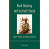 Duck Hunting on Currituck Sound: Tales from a Native Gunner - Hardcover