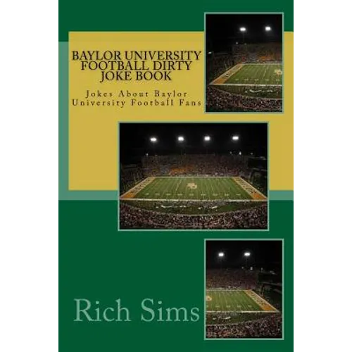 Baylor University Football Dirty Joke Book: Jokes About Baylor University Football Fans - Paperback