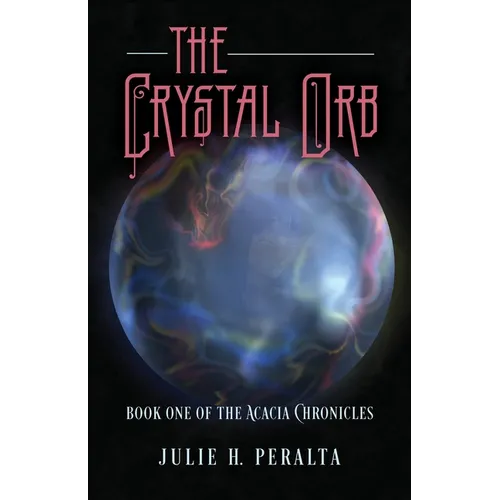 The Crystal Orb: Book One of The Acacia Chronicles - Paperback