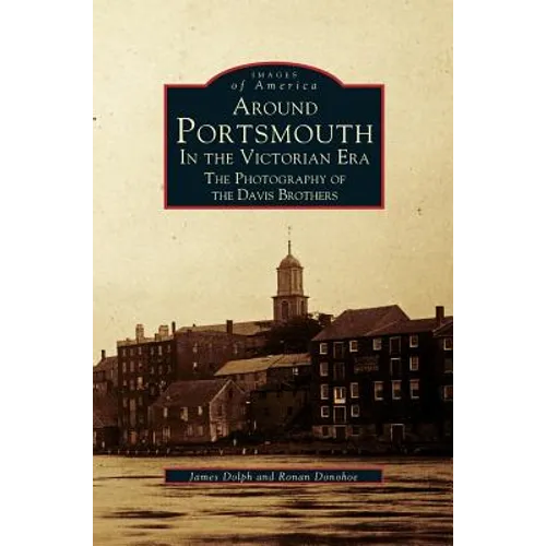 Around Portsmouth in the Victorian Era: The Photography of the Davis Brothers - Hardcover