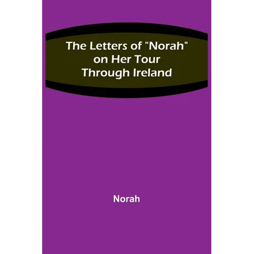 The Letters of "Norah" on Her Tour Through Ireland - Paperback