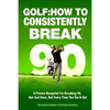 Golf: How to Consistently Break 90 - Paperback
