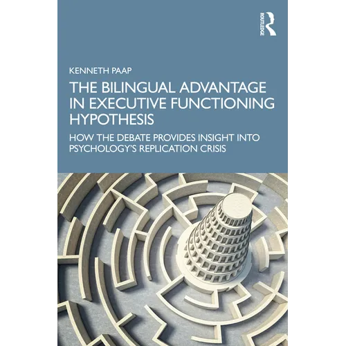 The Bilingual Advantage in Executive Functioning Hypothesis: How the Debate Provides Insight Into Psychology's Replication Crisis - Paperback