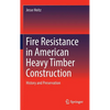 Fire Resistance in American Heavy Timber Construction: History and Preservation - Hardcover
