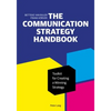 The Communication Strategy Handbook: Toolkit for Creating a Winning Strategy - Paperback
