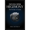 Developer Hegemony: The Future of Labor - Paperback