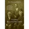 A Long Reconstruction: Racial Caste and Reconciliation in the Methodist Episcopal Church - Hardcover
