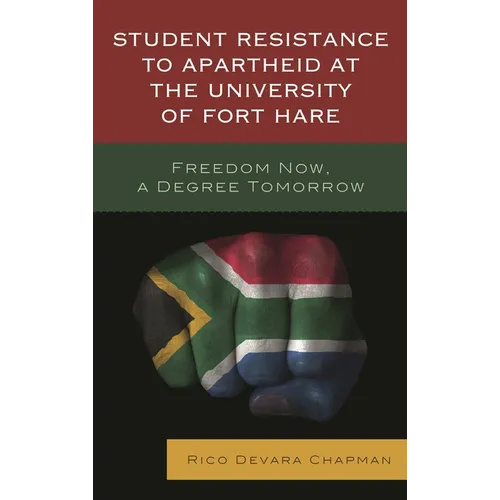 Student Resistance to Apartheid at the University of Fort Hare: Freedom Now, a Degree Tomorrow - Hardcover