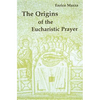 The Origins of Eucharistic Prayer - Paperback