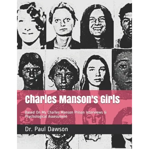Charles Manson's Girls: Based On My Charles Manson Prison Interviews & Psychological Assessment - Paperback