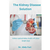 The Kidney Disease Solution: Achieve optimal kidney health with these simple steps - Paperback