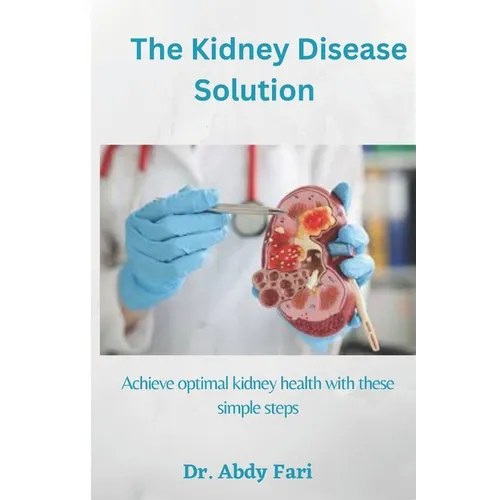The Kidney Disease Solution: Achieve optimal kidney health with these simple steps - Paperback