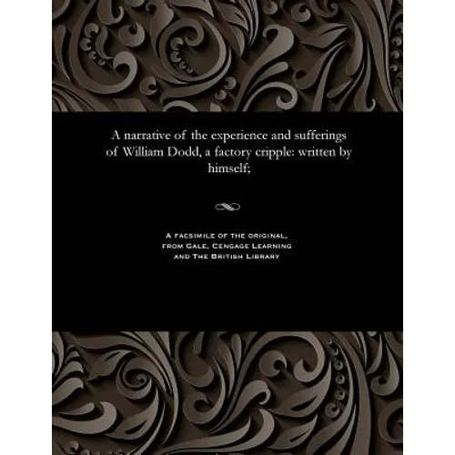 A narrative of the experience and sufferings of William Dodd, a factory cripple: written by himself; - Paperback