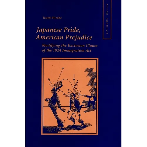 Japanese Pride, American Prejudice: Modifying the Exclusion Clause of the 1924 Immigration Law - Hardcover