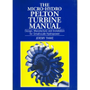 Micro-Hydro Pelton Turbine Manual: Design, Manufacture and Installation for Small-Scale Hydropower - Paperback