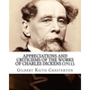 Appreciations and Criticisms of the Works of Charles Dickens (1911). By: Gilbert Keith Chesterton: Charles John Huffam Dickens ( 7 February 1812 - 9 J - Paperback