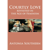 Courtly Love Revisited in the Age of Feminism - Hardcover