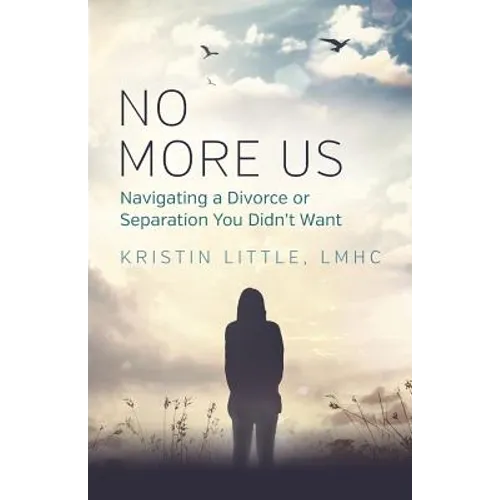 No More Us: Navigating a Divorce or Separation You Didn't Want - Paperback