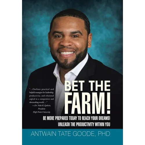 Bet the Farm!: Be More Prepared Today to Reach Your Dreams! Unleash the Productivity within You - Hardcover
